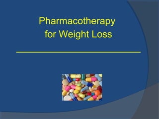 Pharmacotherapy
for Weight Loss
_______________________
 