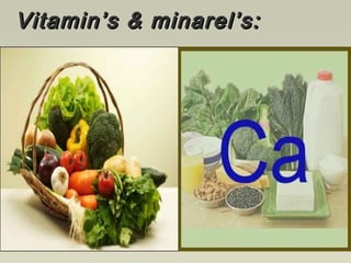 Vitamin’s & minarel’s:Vitamin’s & minarel’s:
 