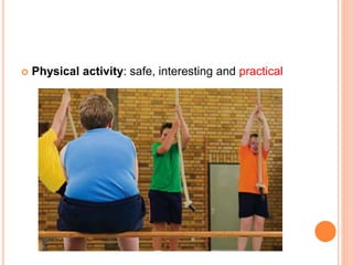  Physical activity: safe, interesting and practical
 
