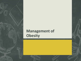 Management of
Obesity
 