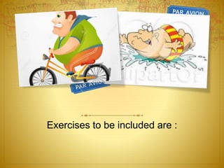 Exercises to be included are :
 