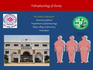 Pathophysiology of obesity
Mr. Bestha Chakrapani
Associate professor
Department of pharmacology
Balaji college of pharmacy
Anantapur
 
