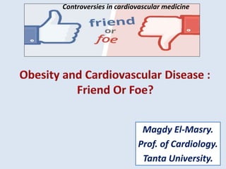 Magdy El-Masry.
Prof. of Cardiology.
Tanta University.
Controversies in cardiovascular medicine
 