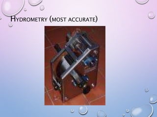HYDROMETRY (MOST ACCURATE)
 