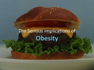 The Serious Implications of
Obesity
 
