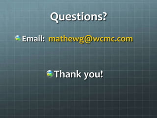 Questions?
Email: mathewg@wcmc.com



      Thank you!
 