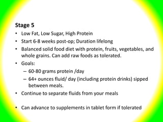 Stage 5
• Low Fat, Low Sugar, High Protein
• Start 6-8 weeks post-op; Duration lifelong
• Balanced solid food diet with pr...