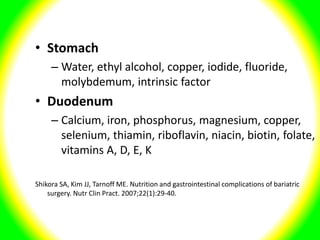 • Stomach
– Water, ethyl alcohol, copper, iodide, fluoride,
molybdemum, intrinsic factor
• Duodenum
– Calcium, iron, phosp...