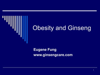 Obesity and Ginseng Eugene Fung www.ginsengcare.com 