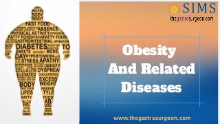 Obesity
And Related
Diseases
www.thegastrosurgeon.com
 