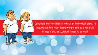 Obesity is the condition in which an individual starts to
accumulate too much body weight and as a result, it
brings many ...