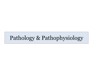 Pathology & Pathophysiology
 