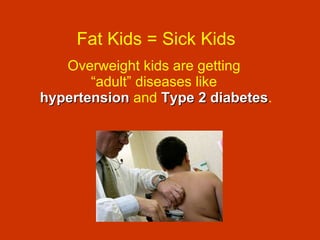Fat Kids = Sick Kids Overweight kids are getting  “adult” diseases like  hypertension   and  Type 2 diabetes . 