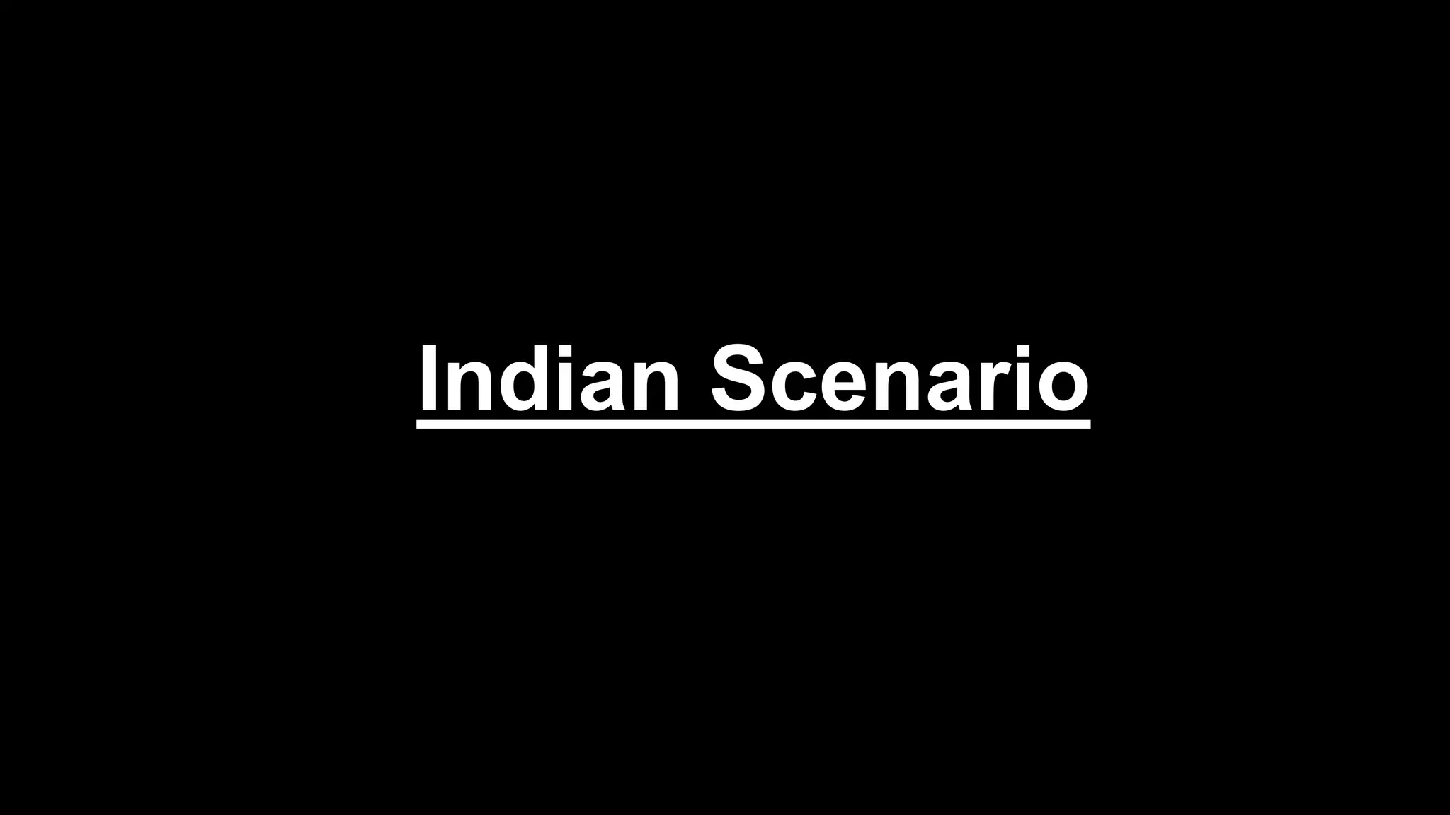 Indian Scenario
 