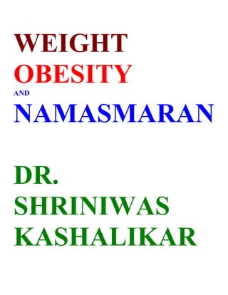 WEIGHT
OBESITY
AND


NAMASMARAN

DR.
SHRINIWAS
KASHALIKAR
 