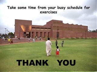 36
THANK YOU
In Conclusion…Take some time from your busy schedule for
exercises
 
