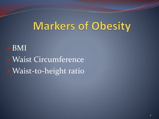BMI
Waist Circumference
Waist-to-height ratio
7
 
