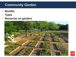 Community Garden
• Benefits
• Types
• Resources on gardens
 