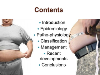 Contents
 Introduction
 Epidemiology
 Patho-physiology
 Classification
 Management
 Recent
developments
 Conclusions
2
 