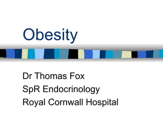Obesity Dr Thomas Fox SpR Endocrinology Royal Cornwall Hospital 