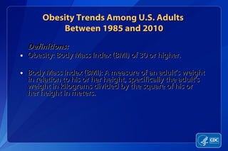[object Object],[object Object],[object Object],Obesity  Trends  Among U.S. Adults  Between 1985 and 2010 