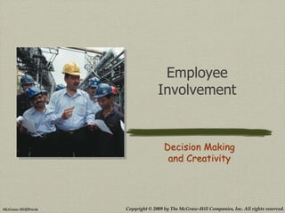 Copyright © 2009 by The McGraw-Hill Companies, Inc. All rights reserved.McGraw-Hill/Irwin
Employee
Involvement
Decision Making
and Creativity
 
