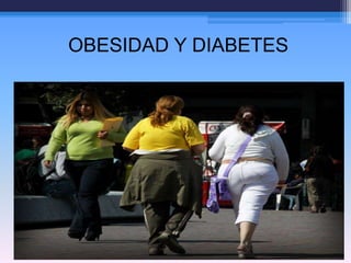 OBESIDAD Y DIABETES

 