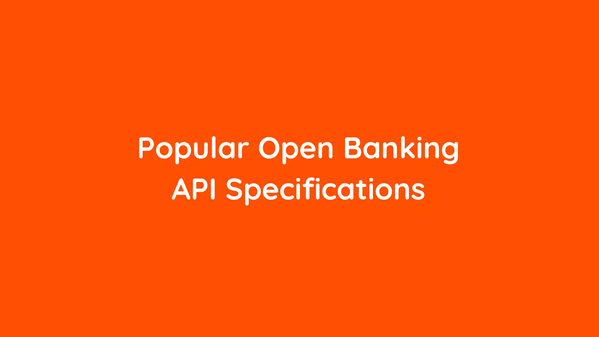 Popular Open Banking
API Specifications
 