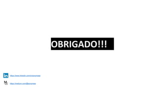 OBRIGADO!!!
https://medium.com/@sonymaia
https://www.linkedin.com/in/sonymaia/
 