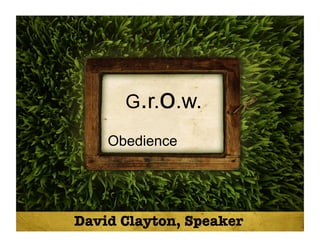 G.r.o.w.
Obedience
David Clayton, Speaker
 