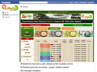    Statisticile meciurilor jucate, afişare număr rezultate corecte    Statistici generale (pe echipe – grupe), statistici prieteni  (  ) Interog ă ri complexe 