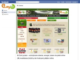   Cont jucator – achiziţonare obiecte, energie ;  sistem de plată online (  ) revalidarea (AJAX -ul de  încărcare) plăţilor online 