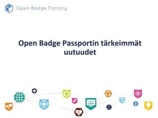 Open Badge Passportin tärkeimmät
uutuudet
 