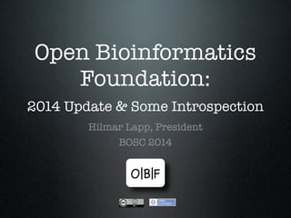 Open Bioinformatics
Foundation:
2014 Update & Some Introspection
Hilmar Lapp, President
BOSC 2014
 