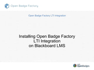 1 30.11.2015 openbadgefactory.com
Installing Open Badge Factory
LTI Integration
on Blackboard LMS
Open Badge Factory LTI Integration
 