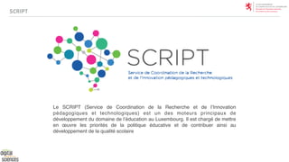 SCRIPT
Le SCRIPT (Service de Coordination de la Recherche et de l’Innovation
pédagogiques et technologiques) est un des mo...