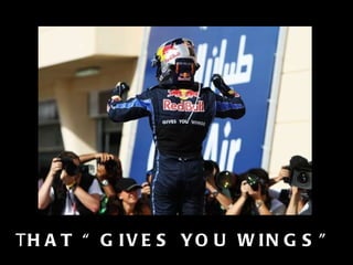 Т HAT “GIVES YOU WINGS” 