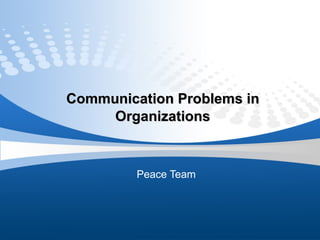 Communication Problems in Organizations Peace Team 