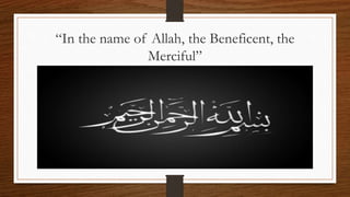 “In the name of Allah, the Beneficent, the
Merciful”
 
