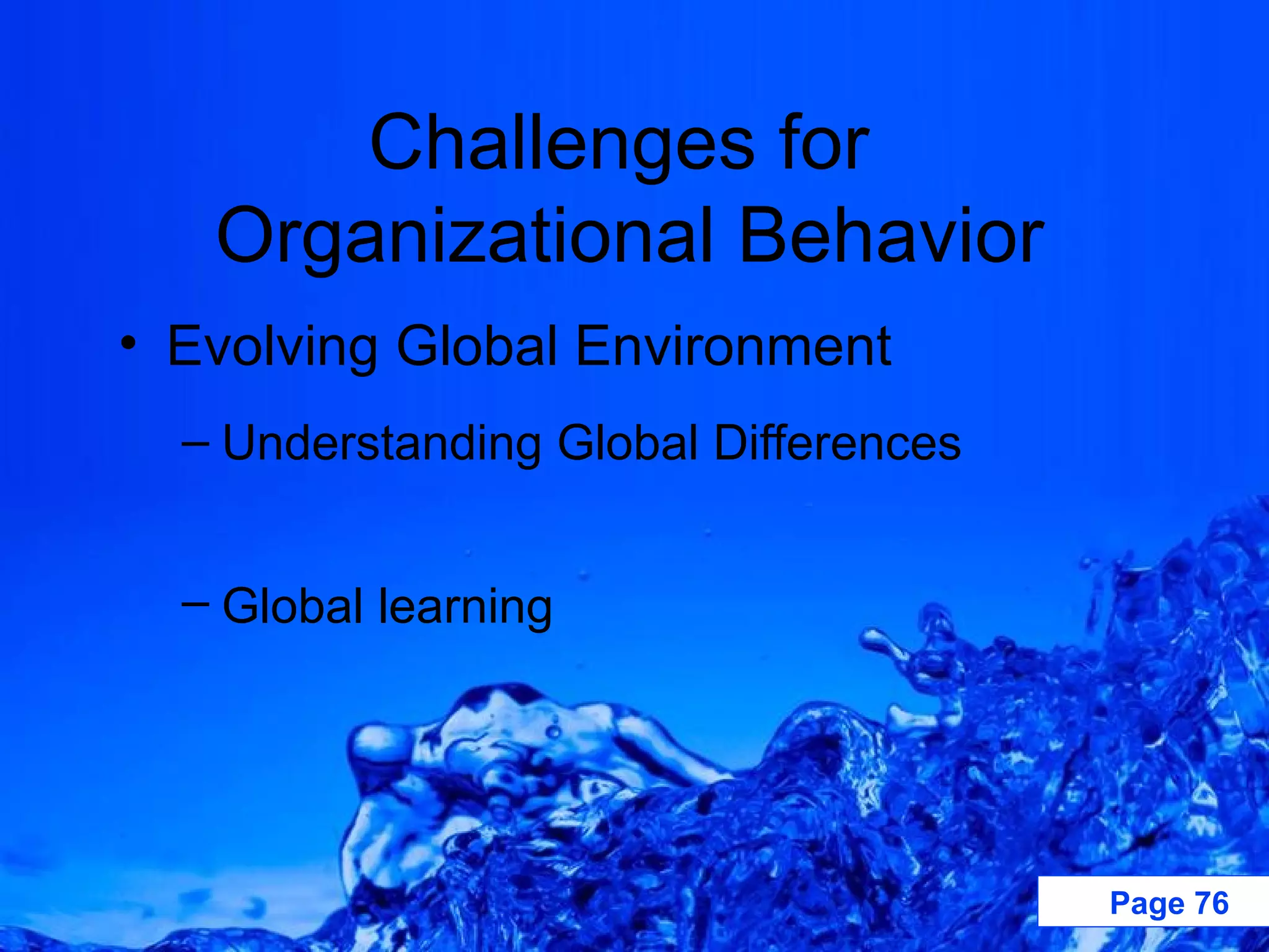 Challenges for  Organizational Behavior Evolving Global Environment   Understanding Global Differences Global learning   