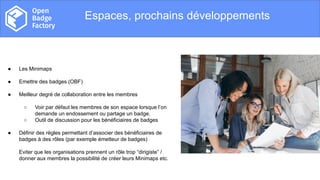 Overview
Espaces, prochains développements
● Les Minimaps
● Emettre des badges (OBF)
● Meilleur degré de collaboration ent...