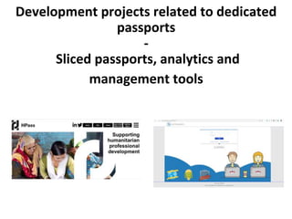 Development projects related to dedicated
passports
-
Sliced passports, analytics and
management tools
 