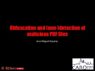 Obfuscation and (non-)detection of
malicious PDF files
Jose Miguel Esparza
 