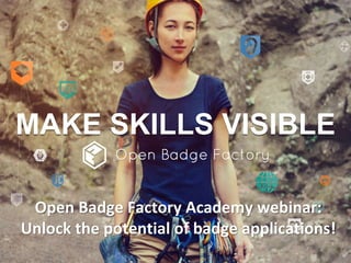 MAKE SKILLS VISIBLE
Open Badge Factory Academy webinar:
Unlock the potential of badge applications!
 