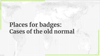 ©SkillSafari
Places for badges:
Cases of the old normal
 