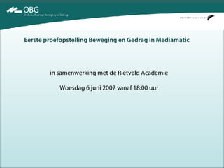 Eerste proefopstelling Beweging en Gedrag in Mediamatic in samenwerking met de Rietveld Academie Woesdag 6 juni 2007 vanaf 18:00 uur 