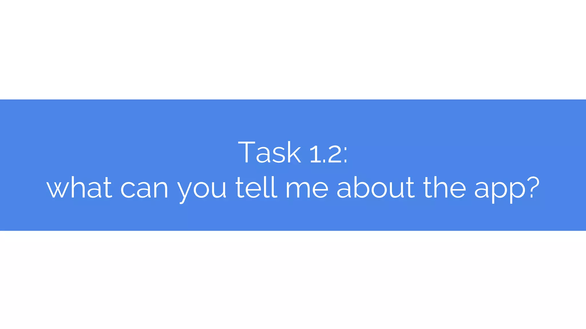 Task 1.2:
what can you tell me about the app?
 