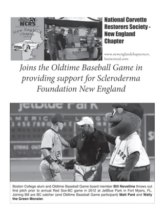 Boston College alum and Oldtime Baseball Game board member Bill Novelline throws out
first pitch prior to annual Red Sox-BC game in 2012 at JetBlue Park in Fort Myers, FL.
Joining Bill are BC catcher (and Oldtime Baseball Game participant) Matt Paré and Wally
the Green Monster.
 