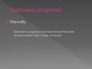 Testování programůFirewally Testování v programu Comodo Firewall Test Suite 34 testovaných částí  (1část =10 bodů)