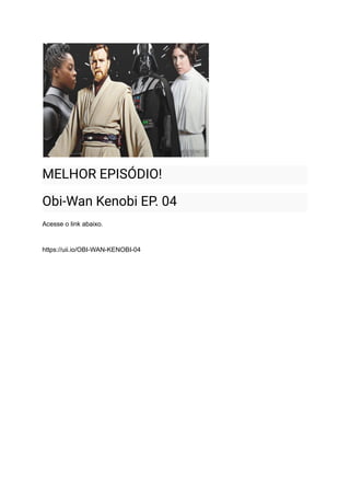 MELHOR EPISÓDIO!
Obi-Wan Kenobi EP. 04
Acesse o link abaixo.
https://uii.io/OBI-WAN-KENOBI-04
 